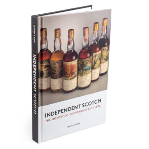 Independent Scotch - The History of Independent Bottlers by David Stirk